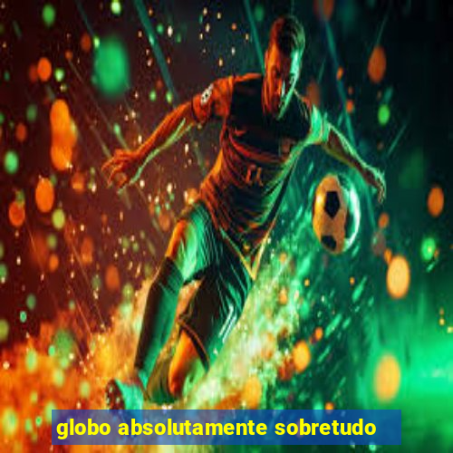 globo absolutamente sobretudo